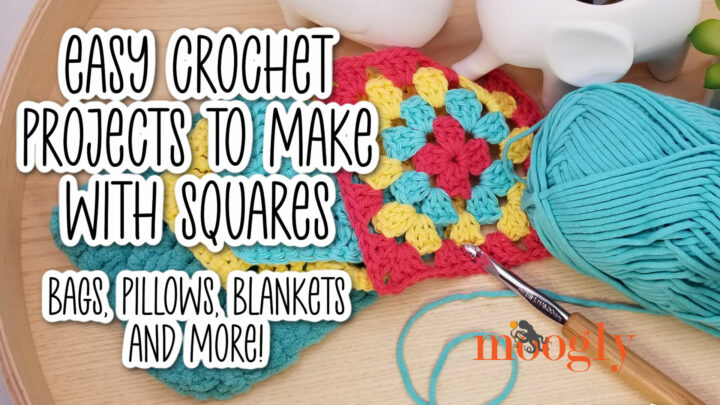 Easy Crochet Projects to Make with Squares: Bags, Pillows, Blanket and More! - Moogly