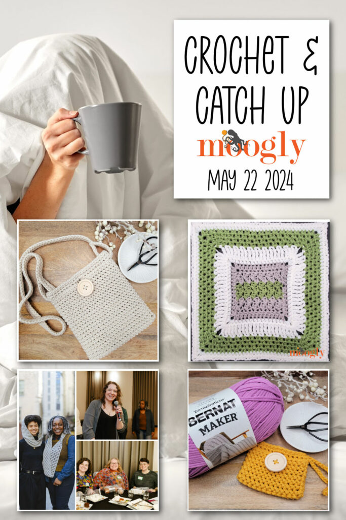 Crochet and Catch Up with Moogly - May 22, 2024 - moogly