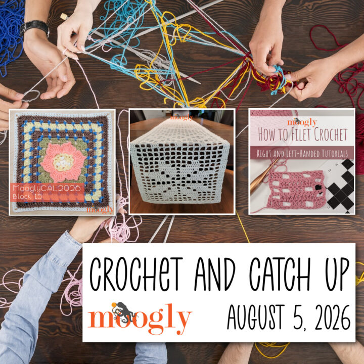 Crochet and Catch Up with Moogly - August 5, 2026