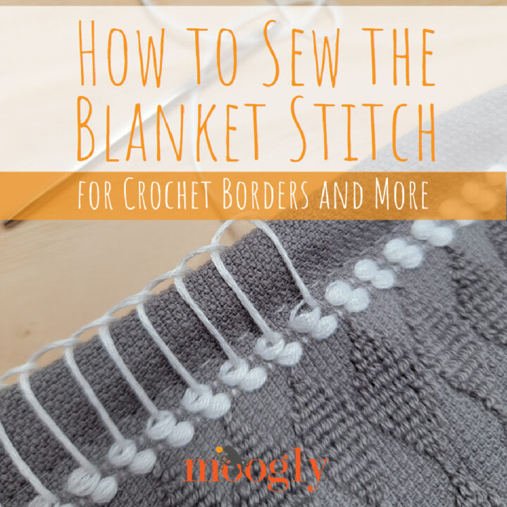 How to Sew the Blanket Stitch for Crochet Borders and More