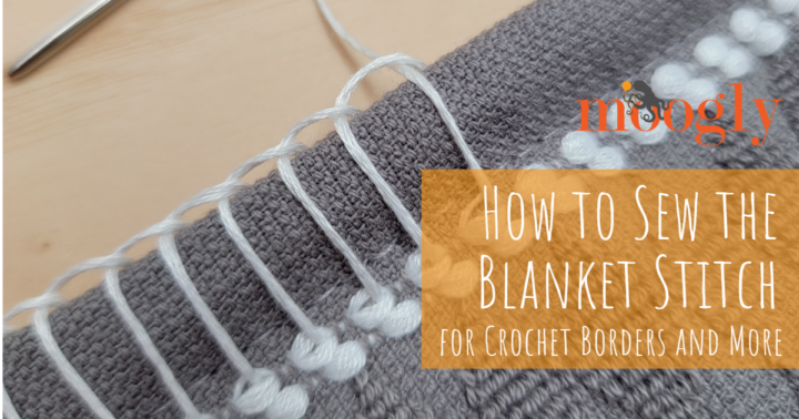 How to Sew the Blanket Stitch for Crochet Borders and More